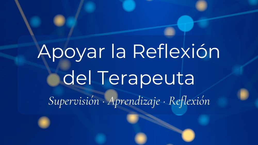 Apoyar la Reflexión del Terapeuta