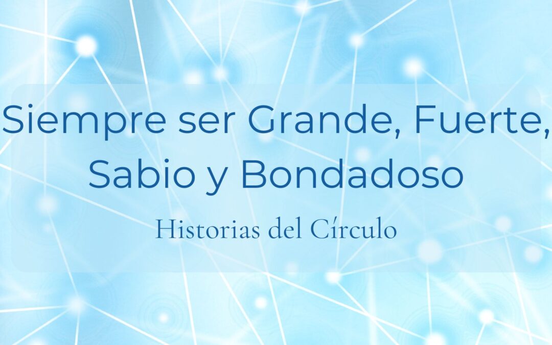 Siempre ser Grande, Fuerte, Sabio y Bondadoso