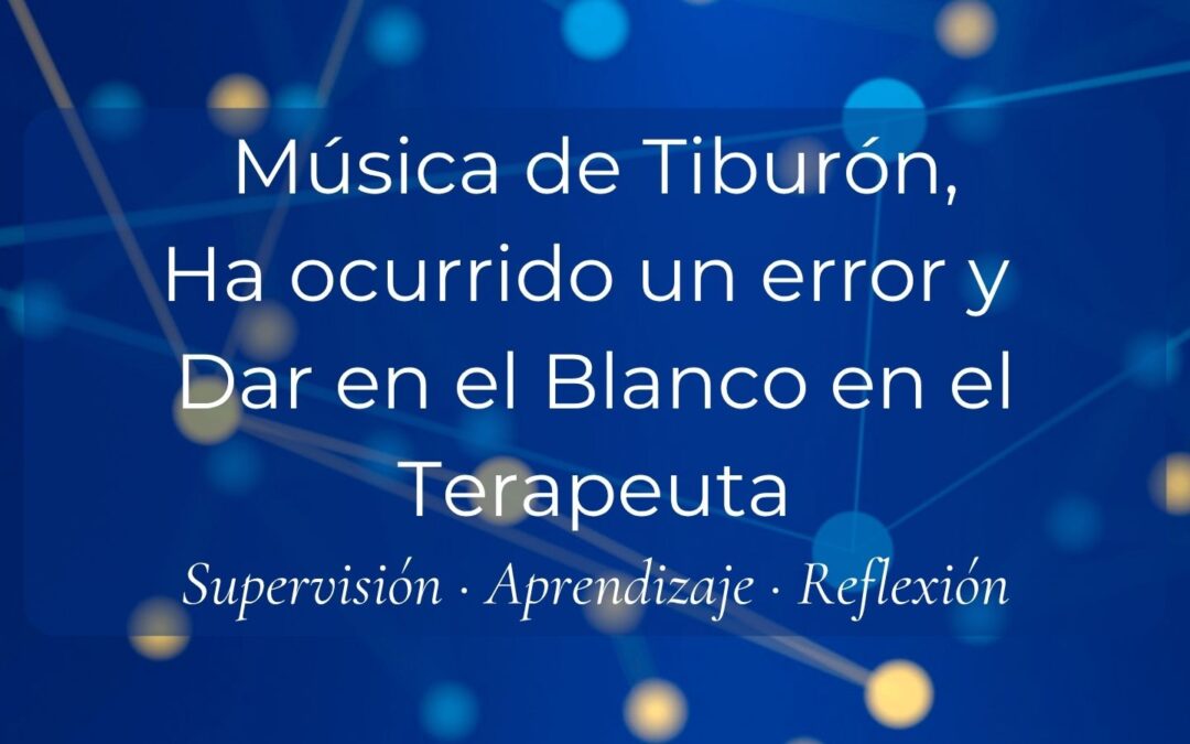 Música de Tiburón, Ha ocurrido un error y Dar en el Blanco en el Terapeuta