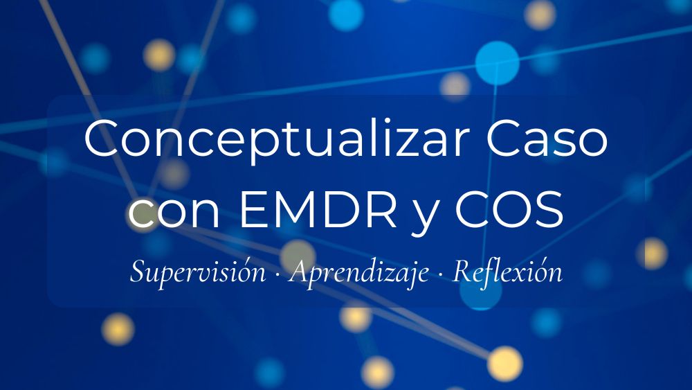 Conceptualizar Caso con EMDR y COS